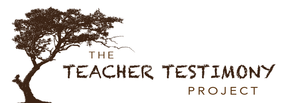 Teacher Testimony Project